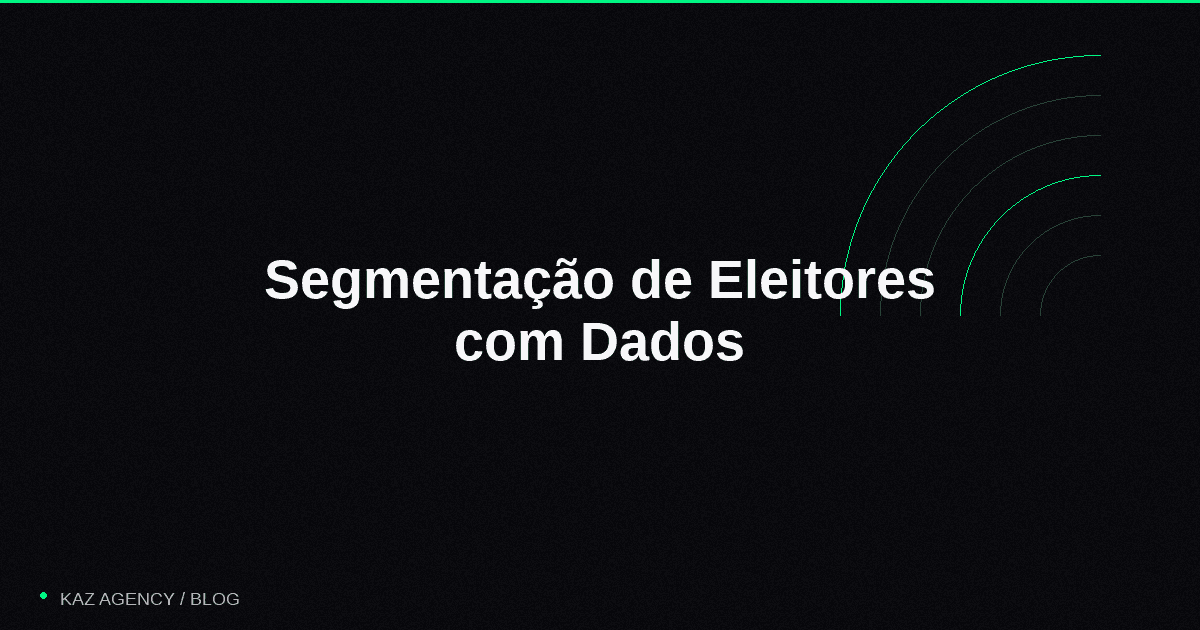 Imagem de capa do artigo: Segmentação de Eleitores com Dados: Como Falar com Quem Realmente Vota em Você
