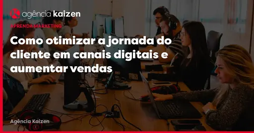 Imagem de capa do artigo: Como otimizar a jornada do cliente em canais digitais e aumentar vendas