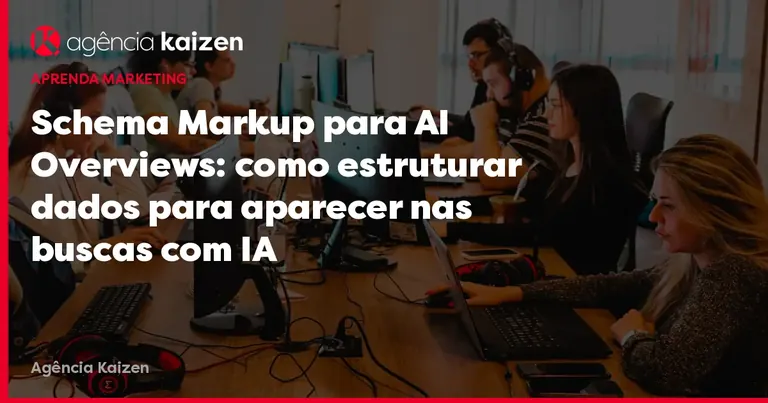 Imagem de capa: Schema Markup para AI Overviews: como estruturar dados para aparecer nas buscas com IA