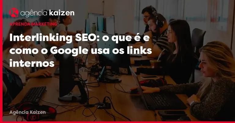 Imagem de capa: Interlinking SEO: o que é e como o Google usa os links internos