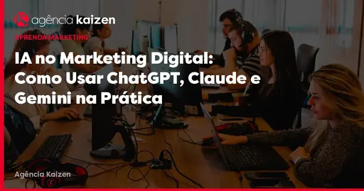 Imagem de capa do artigo: IA no Marketing Digital: Como Usar ChatGPT, Claude e Gemini na Prática