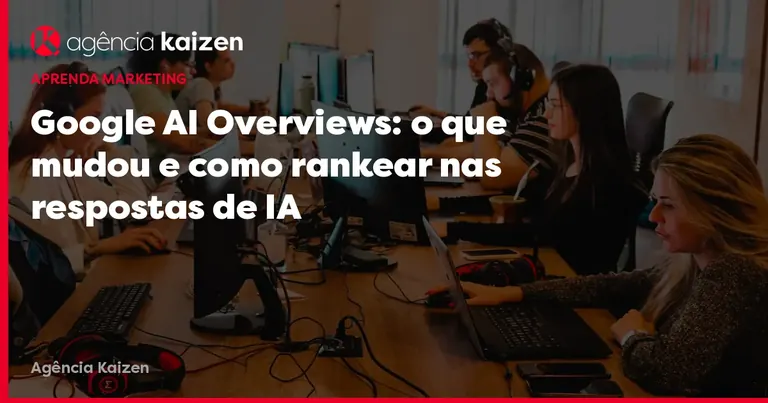 Imagem de capa: Google AI Overviews: o que mudou e como rankear nas respostas de IA