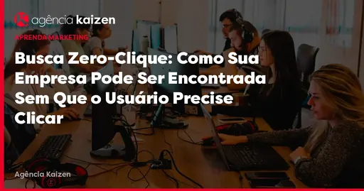 Imagem de capa do artigo: Busca Zero-Clique: Como Sua Empresa Pode Ser Encontrada Sem Que o Usuário Precise Clicar