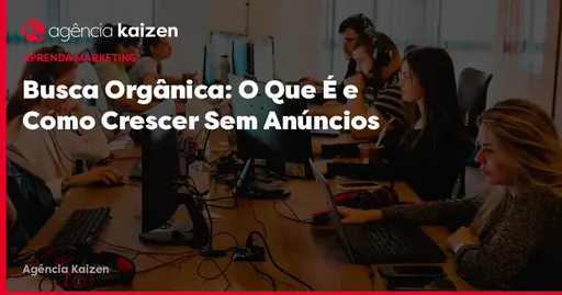 Imagem de capa do artigo: Busca Orgânica: O Que É e Como Crescer Sem Anúncios