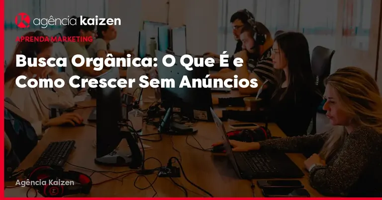 Busca Orgânica: O Que É e Como Crescer Sem Anúncios Imagem de capa: Busca Orgânica: O Que É e Como Crescer Sem Anúncios
